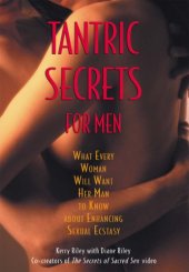 book Tantric Secrets for Men: What Every Woman Will Want Her Man to Know about Enhancing Sexual Ecstasy