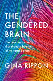 book The gendered brain: the new neuroscience that shatters the myth of the female brain