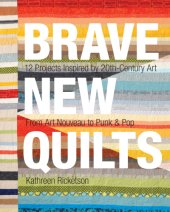 book Brave new quilts: 12 projects inspired by 20th-century art - from art nouveau to punk & pop