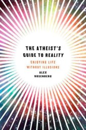 book The Atheist's Guide to Reality: Enjoying Life Without Illusions