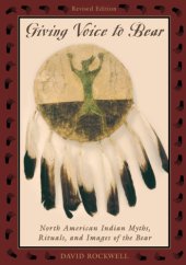 book Giving voice to bear: North American Indian myths, rituals, and images of the bear