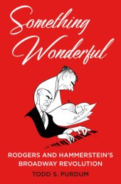 book Something wonderful: Rodgers and Hammerstein's Broadway revolution