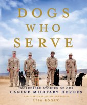 book Dogs who serve: incredible stories of our canine military heroes