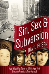 book Sin, Sex & Subversion: How What Was Taboo in 1950s New York Became America#x92 ; s New Normal