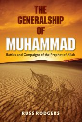 book The generalship of Muhammad: battles and campaigns of the Prophet of Allah