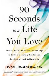 book 90 seconds to a life you love: how to master your difficult feelings to cultivate lasting confidence, resilience, and authenticity