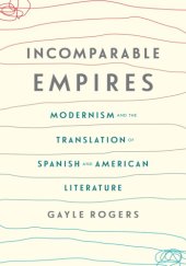 book Incomparable empires: modernism and the translation of Spanish and American literature