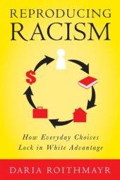 book Reproducing Racism: How Everyday Choices Lock In White Advantage