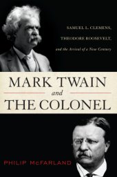 book Mark Twain and the Colonel: Samuel L. Clemens, Theodore Roosevelt, and the arrival of a new century