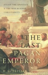 book The last pagan emperor Julian the Apostate and the war against Christianity