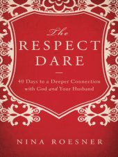 book The respect dare: 40 days to a deeper connection with God and your husband