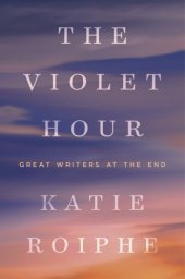 book The violet hour: great writers at the end