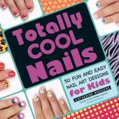 book Totally cool nails: 50 fun and easy nail art designs for kids