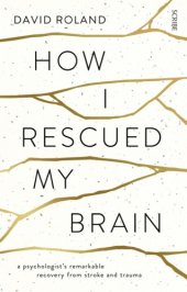 book How I Rescued My Brain: a psychologist's remarkable recovery from stroke and trauma