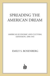 book Spreading the american dream: american economic and cultural expansion, 1890-1945