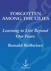 book Forgotten among the lilies: learning to live beyond our fears