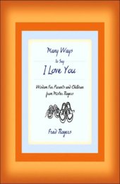 book Many ways to say I love you: wisdom for parents and children from Mister Rogers