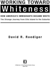 book Working Toward Whiteness: How America's Immigrants Became White: The Strange Journey from Ellis Island to the Suburbs