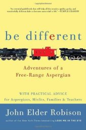 book Be Different: Adventures of a Free-Range Aspergian With Practical Advice for Aspergians, Misfits, Families & Teachers