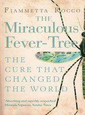 book The miraculous fever-tree: malaria, medicine and the cure that changed the world