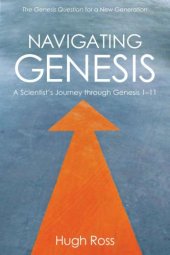 book Navigating Genesis: A Scientist's Journey Through Genesis 1-11