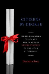 book Citizenship by degree: U.S. higher education policy and the changing gender dynamics of American citizenship