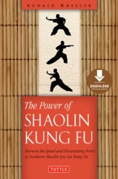 book The Power Of Shaolin Kung Fu Harness The Speed And Devastating Force Of Southern Shaolin Jow Ga Kung Fu (Downloadable Material Included{Rpara}