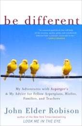 book Be different: adventures of a free-range aspergian with practical advice for aspergians, misfits, families & teachers