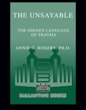 book The unsayable: the hidden language of trauma