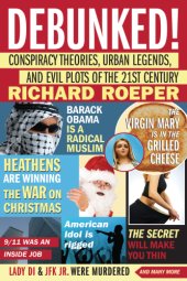 book Debunked!: conspiracy theories, urban legends, and evil plots of the 21st century