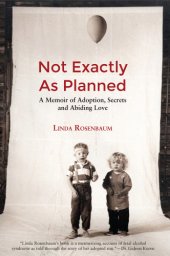 book Not exactly as planned: a memoir of adoption, secrets and abiding love