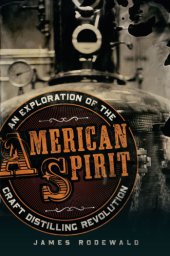 book American spirit: an exploration of the craft distilling revolution