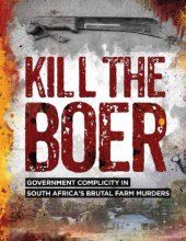 book Kill the boer: government complicity in South Africa's brutal farm murders