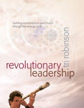 book Revolutionary Leadership: Building Momentum in Your Church Through the Synergy Cycle