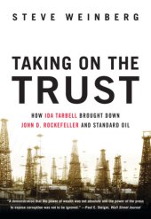 book Taking on the trust: the epic battle of Ida Tarbell and John D. Rockefeller