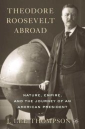 book Theodore Roosevelt abroad: nature, empire, and the journey of an American president