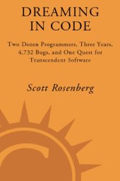 book Dreaming in code: two dozen programmers, three years, 4,732 bugs, and one quest for transcendent software