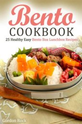 book Bento Cookbook: 25 Healthy Easy Bento Box Lunchbox Recipes