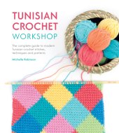 book Tunisian crochet workshop: the complete guide to modern Tunisian crochet stitches, techniques and patterns