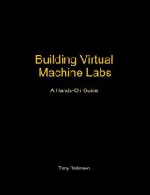 book Building Virtual Machine Labs: A Hands-On Guide