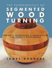 book The fundamentals of segmented woodturning: projects, techniques & innovations for today's woodturner