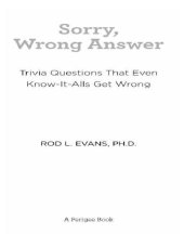 book Sorry, wrong answer: trivia questions that even know-it-alls get wrong