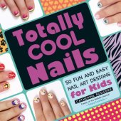 book Totally Cool Nails: 50 Fun and Easy Nail Art Designs for Kids