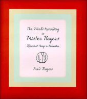 book The world according to Mr. Rogers: important things to remember