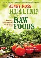 book Healing with raw foods: your guide to unlocking vibrant health through living cuisine