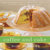 book Coffee and cake: enjoy the perfect cup of coffee, with dozens of delectable recipes for cafè treats