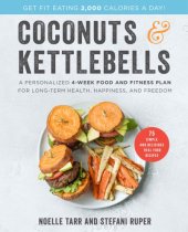 book Coconuts & kettlebells: a personalized 4-week food and fitness program for long-term health, happiness, and freedom