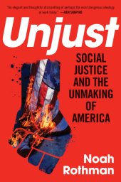 book Unjust: social justice and the unmaking of America