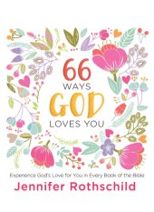 book 66 ways God loves you: experience God's love for you in every book of the Bible