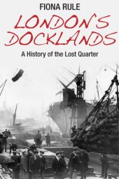 book London's docklands: a history of the lost quarter